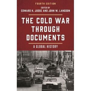 Cold War through Documents: A Global History -- Edward H. Judge